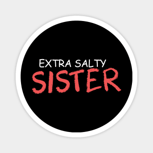 extra salty sister Magnet